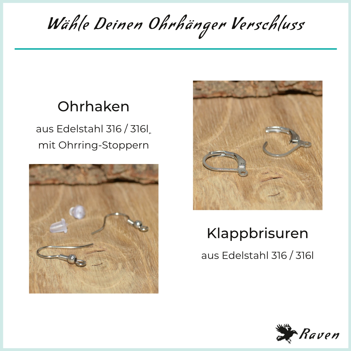 Für den Verschluss Deiner Ohrhänger kannst Du zwischen Ohrhaken und Klappbrisuren aus nickelabgabefreiem Edelstahl 316 / 316l wählen.